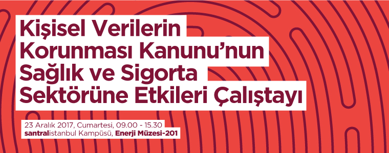 Kişisel Verilerin Korunması Kanunu’nun Sağlık ve Sigorta Sektörüne Etkileri Çalıştayı Kişisel Verilerin Korunması Kanunu’nun Sağlık ve Sigorta Sektörüne Etkileri Çalıştayı