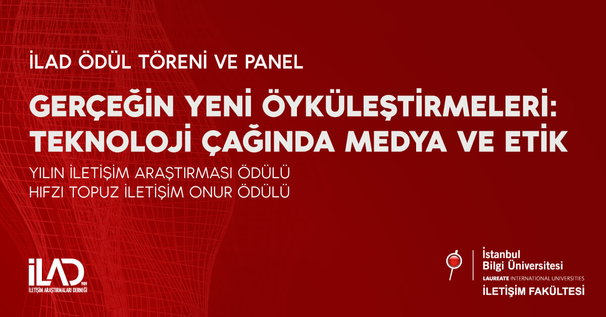 İLAD Ödül Töreni ve Panel: “Gerçeğin Yeni Öyküleştirmeleri: Teknoloji Çağında Medya ve Etik”