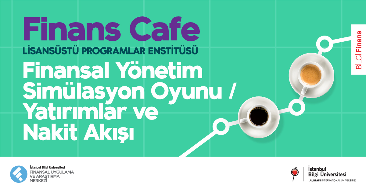 Finans Cafe-Lisansüstü Programlar Seminerleri: Finansal Yönetim Simülasyon Oyunu/Yatırımlar ve Nakit Akışı