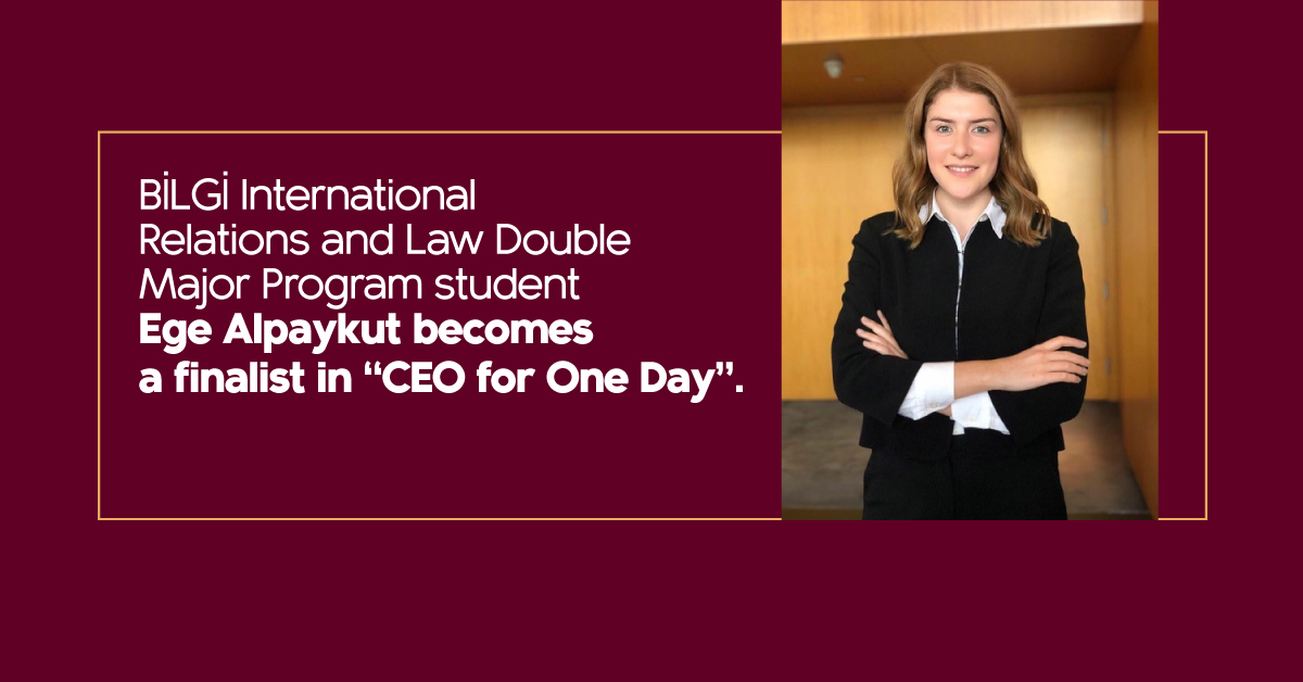 BİLGİ International Relations and Law Double Major Program student Ege Alpaykut becomes a finalist in “CEO for One Day”.