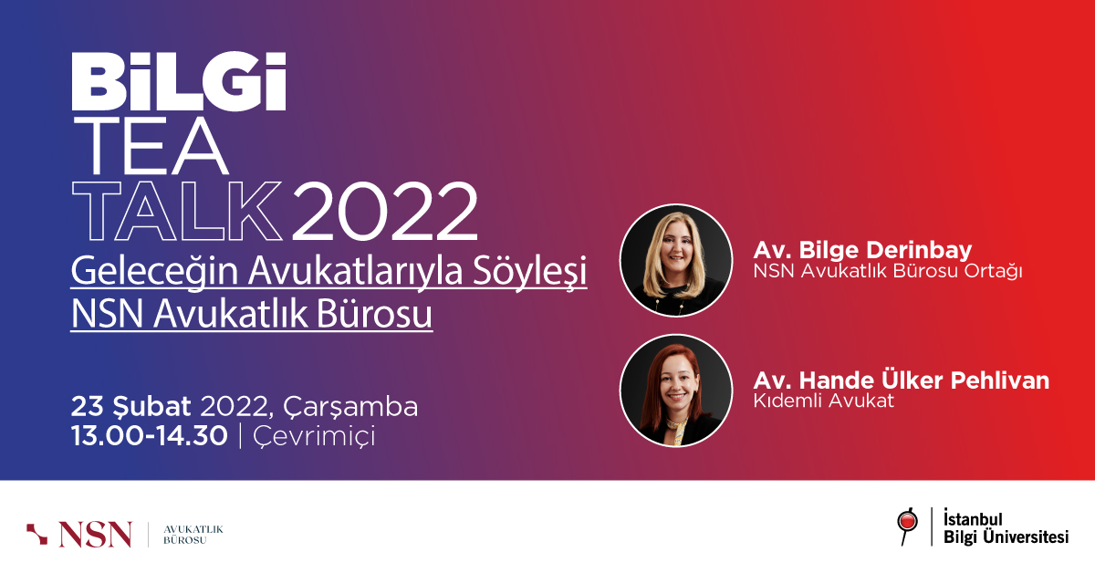 BİLGİ TEA TALK 2022 - Geleceğin Avukatlarıyla Söyleşi NSN Avukatlık Bürosu