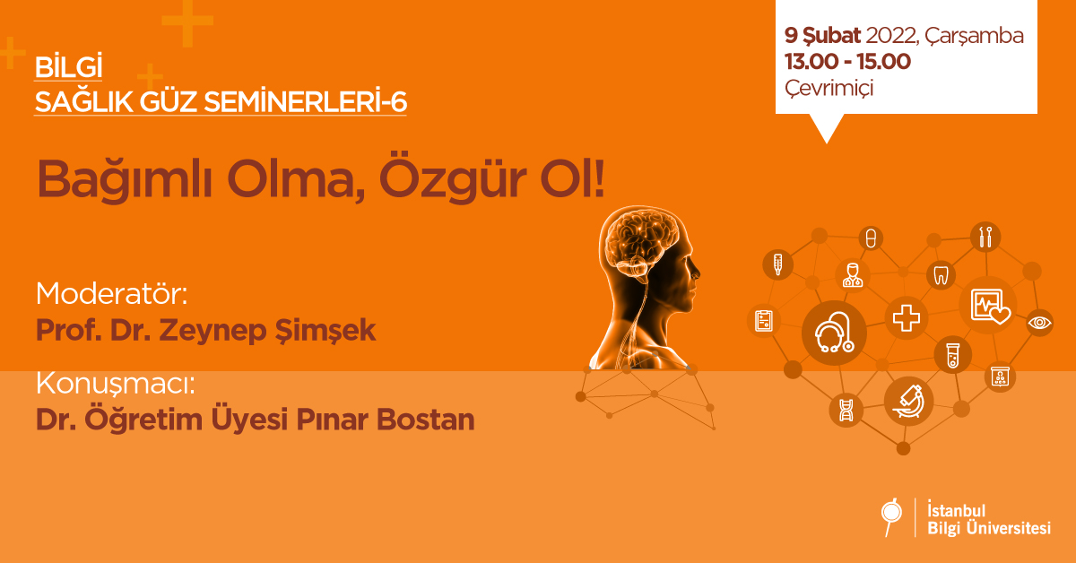 BİLGİ Sağlık Güz Seminerleri – 6 / Bağımlı Olma, Özgür Ol!