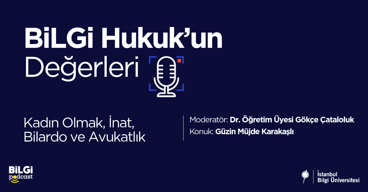 BİLGİ Hukuk'un Değerleri #2: Kadın Olmak, İnat, Bilardo ve Avukatlık | Gökçe Çataloluk & Güzin Müjde Karakaşlı