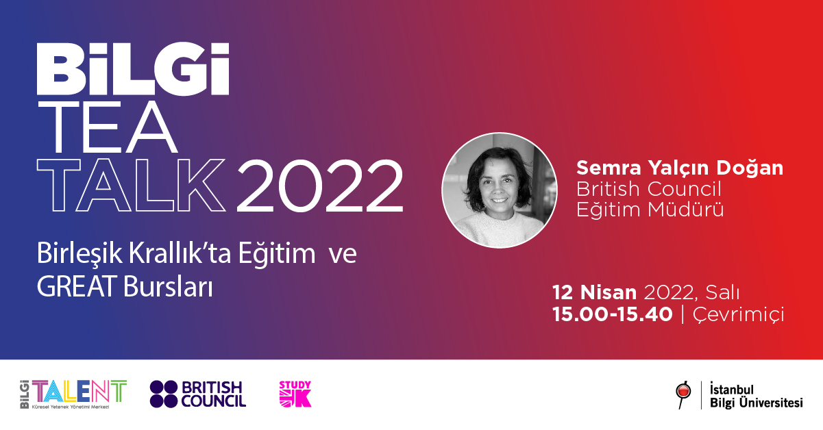 BİLGİ TEA TALK 2022 – Birleşik Krallık’ta Eğitim ve GREAT Bursları