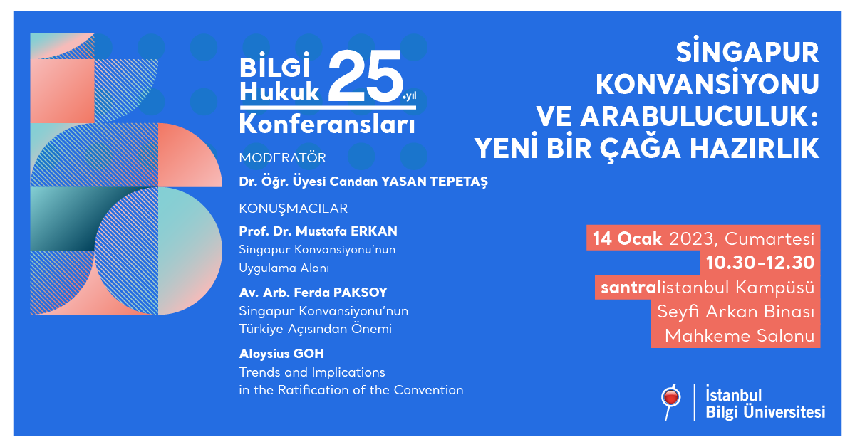 BİLGİ Hukuk 25. Yıl Konferansları: Singapur Konvansiyonu ve Arabuluculuk: Yeni Bir Çağa Hazırlık