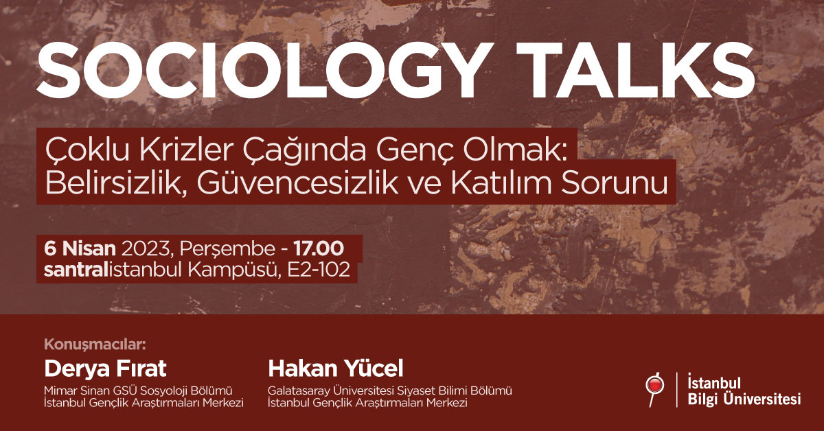 SOCIOLOGY TALKS: Çoklu Krizler Çağında Genç Olmak: Belirsizlik, Güvencesizlik ve Katılım Sorunu SOCIOLOGY TALKS: Çoklu Krizler Çağında Genç Olmak: Belirsizlik, Güvencesizlik ve Katılım Sorunu