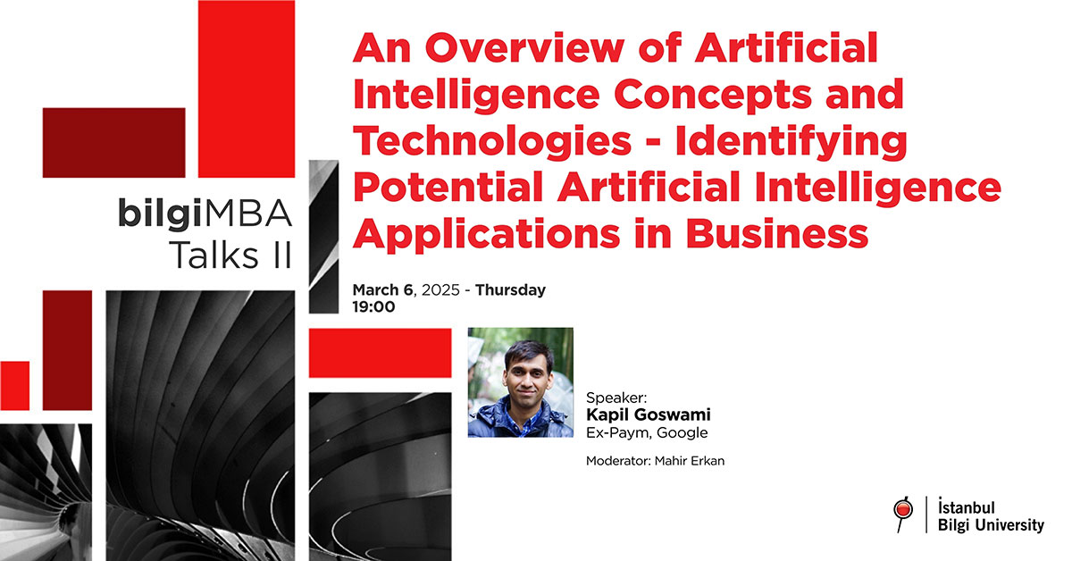 bilgiMBA Talks II: An Overview of Artificial Intelligence Concepts and Technologies – Identifying Potential Artificial Intelligence Applications in Business bilgiMBA Talks II: An Overview of Artificial Intelligence Concepts and Technologies – Identifying Potential Artificial Intelligence Applications in Business