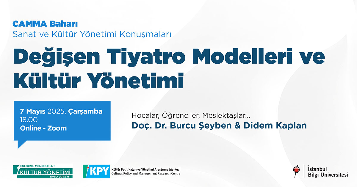 CAMMA Baharı Sanat ve Kültür Yönetimi Konuşmaları: Degişen Tiyatro Modelleri ve Kültür Yönetimi