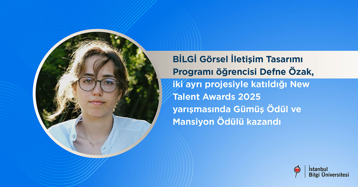BİLGİ Görsel İletişim Tasarımı Programı öğrencisi Defne Özak, iki ayrı projesiyle katıldığı New Talent Awards 2025 yarışmasında Gümüş Ödül ve Mansiyon Ödülü kazandı