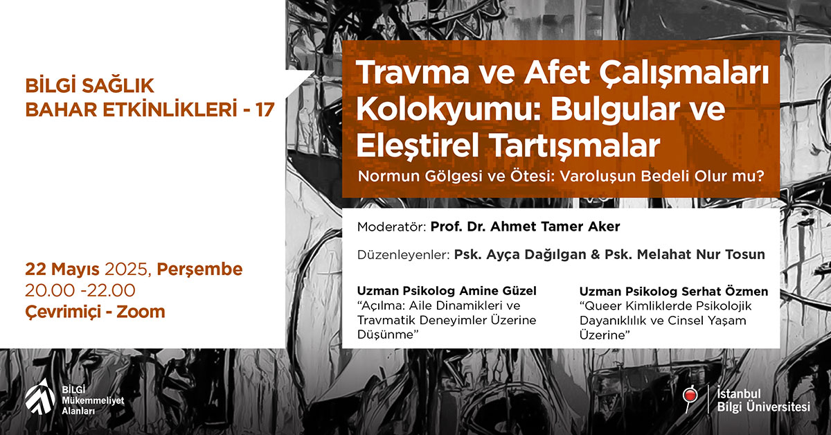 BİLGİ Sağlık Bahar Etkinlikleri - 17: Travma ve Afet Çalışmaları Kolokyumu: Bulgular ve Eleştirel Tartışmalar BİLGİ Sağlık Bahar Etkinlikleri - 17: Travma ve Afet Çalışmaları Kolokyumu: Bulgular ve Eleştirel Tartışmalar