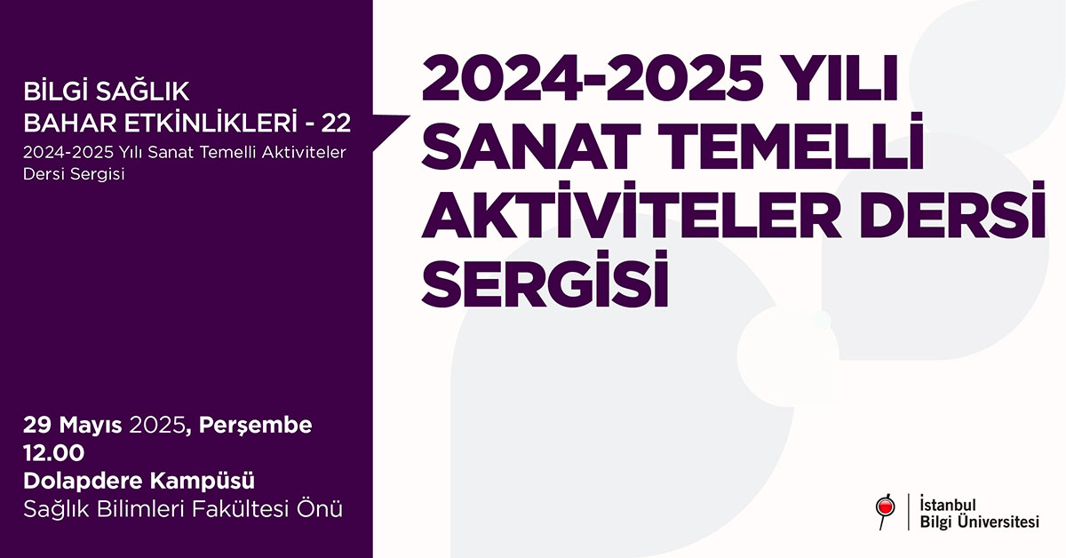 BİLGİ Sağlık Bahar Etkinlikleri - 22: 2024-2025 Yılı Sanat Temelli Aktiviteler Dersi Sergisi