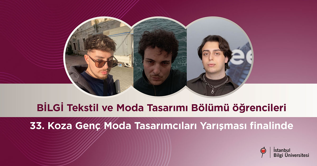 BİLGİ Tekstil ve Moda Tasarımı Bölümü öğrencileri 33. Koza Genç Moda Tasarımcıları Yarışması finalinde