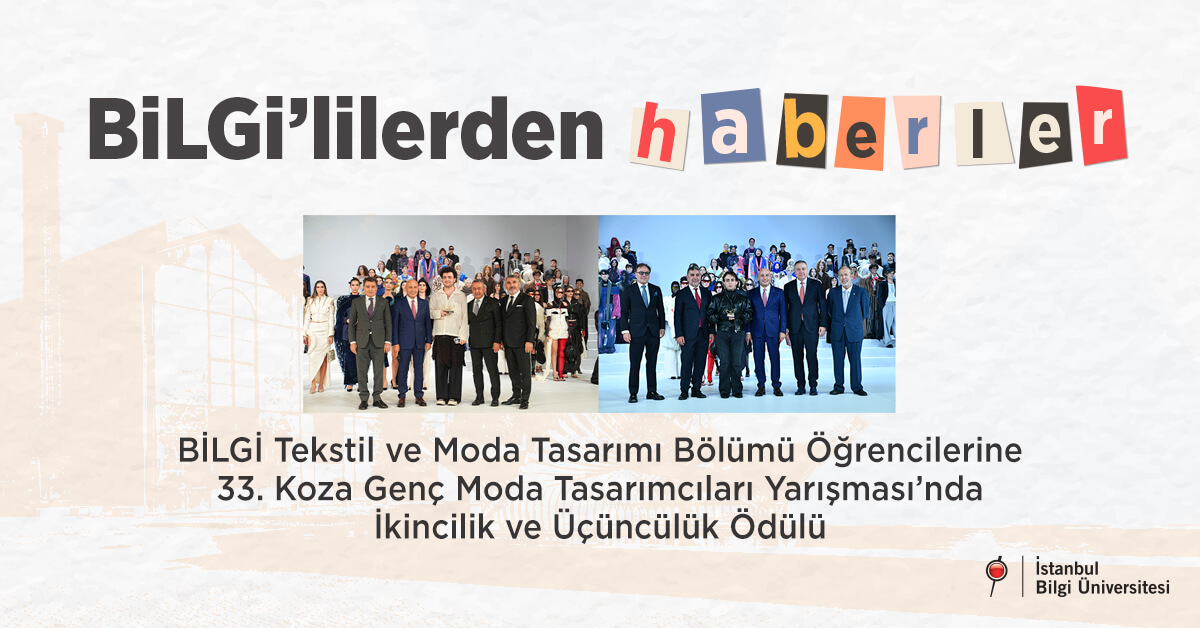 BİLGİ Tekstil ve Moda Tasarımı Bölümü öğrencilerine 33. Koza Genç Moda Tasarımcıları Yarışması’nda ikincilik ve üçüncülük ödülü