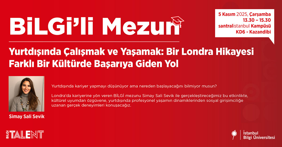 BİLGİ'li Mezun: Yurtdışında Çalışmak ve Yaşamak- Bir Londra Hikayesi Farklı Kültürde Başarıya Giden Yol