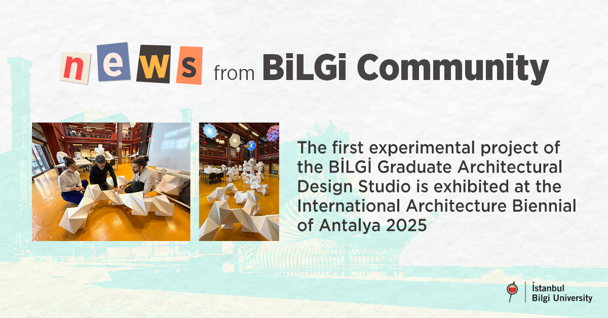 The first experimental project of the BİLGİ Graduate Architectural Design Studio is exhibited at the International Architecture Biennial of Antalya 2025 The first experimental project of the BİLGİ Graduate Architectural Design Studio is exhibited at the International Architecture Biennial of Antalya 2025
