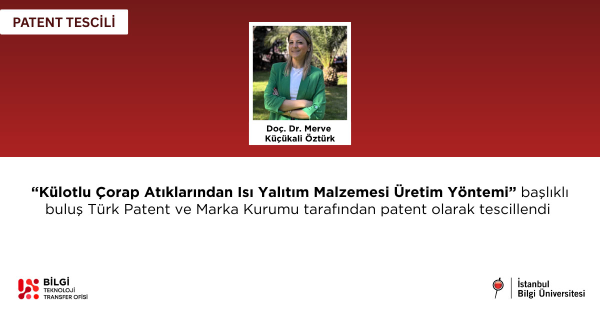 Doç. Dr. Merve Küçükali Öztürk’ün buluşçuları arasında yer aldığı “Külotlu Çorap Atıklarından Isı Yalıtım Malzemesi Üretim Yöntemi” başlıklı buluş patentle tescillendi
