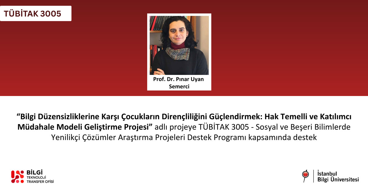"Bilgi Düzensizliklerine Karşı Çocukların Dirençliliğini Güçlendirmek" projesine TÜBİTAK desteği "Bilgi Düzensizliklerine Karşı Çocukların Dirençliliğini Güçlendirmek" projesine TÜBİTAK desteği