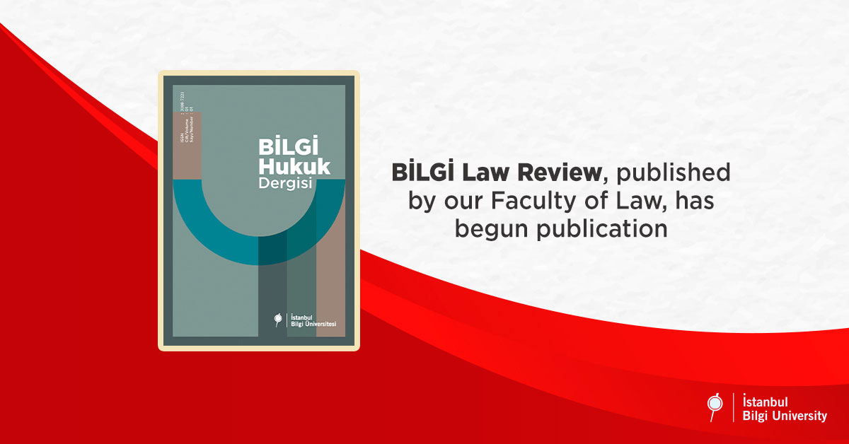 BİLGİ Law Review, published by our Faculty of Law, has begun publication