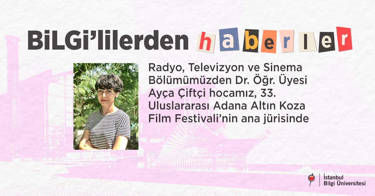 Radyo, Televizyon ve Sinema Bölümümüzden Dr. Öğr. Üyesi Ayça Çiftçi hocamız, 33. Uluslararası Adana Altın Koza Film Festivali’nin ana jürisinde